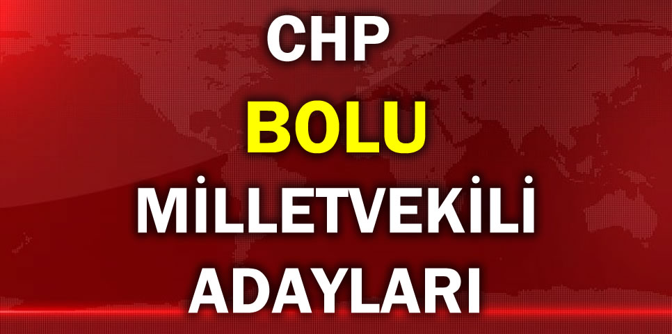 CUMHURİYET HALK PARTİSİ  BOLU MİLLETVEKİLİ ADAY LİSTESİ